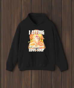 I Effing Love Soup T-Shirt2