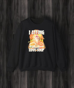 I Effing Love Soup T-Shirt3