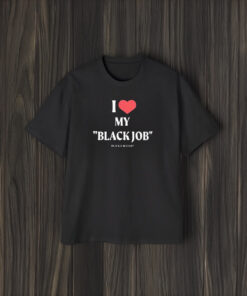 I Love My Black Job Black And Bougie Heart T-Shirt1