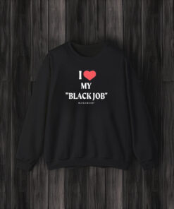 I Love My Black Job Black And Bougie Heart T-Shirt3