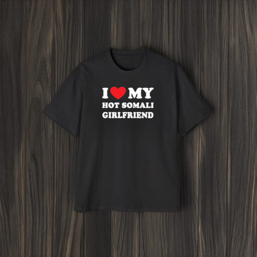 I Love My Hot Somali Girlfriend T-Shirt1