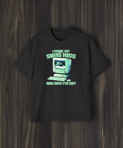 I Made My Sims Kiss And Now I’m T-Shirt2