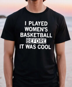 I Played Women’s Basketball Before It Was Cool T-Shirt2