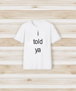 I Told Ya Brat T-Shirt