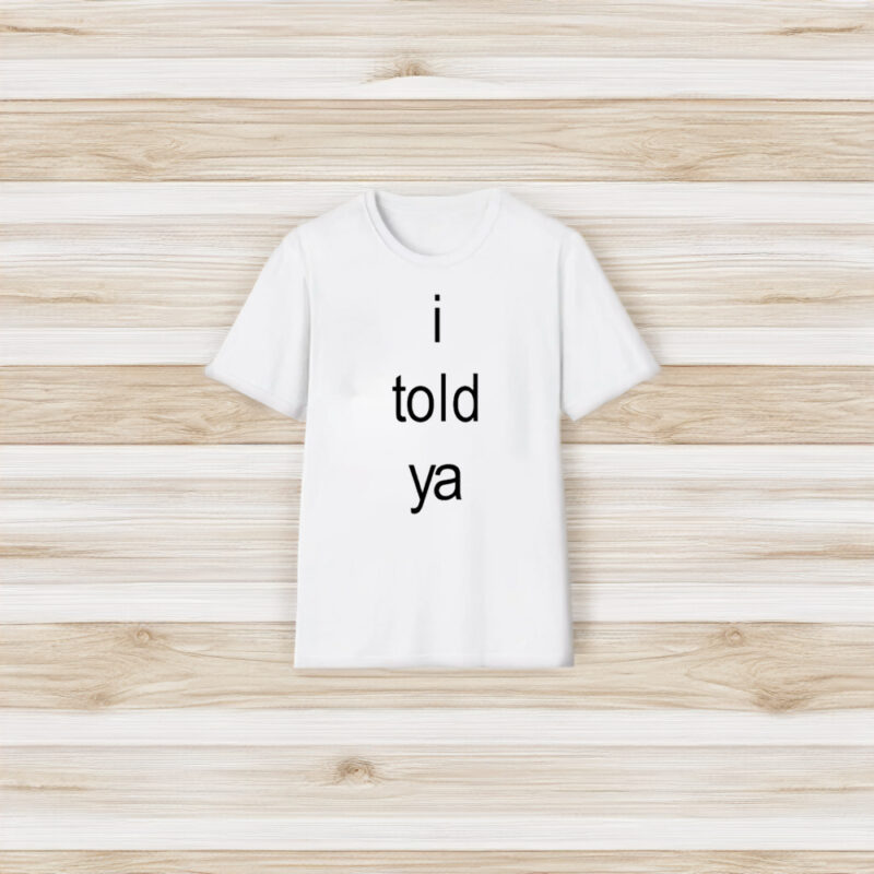 I Told Ya Brat T-Shirt