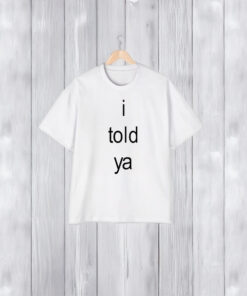 I Told Ya Brat T-Shirt1