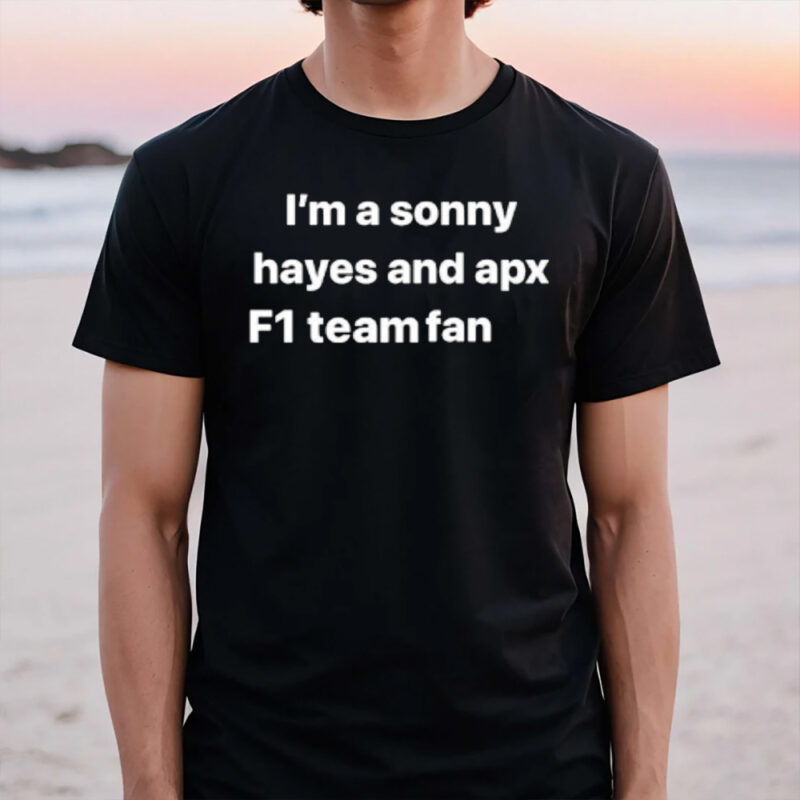 I’m A Sonny Hayes And Apx F1 Team Fan T-Shirt3