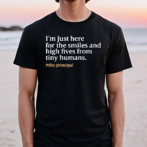 I’m Just Here For The Smiles And High Fives From Tiny Humans T-Shirt2