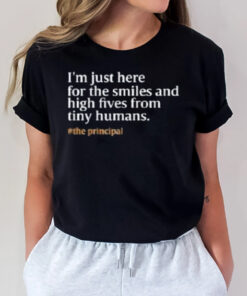 I’m Just Here For The Smiles And High Fives From Tiny Humans T-Shirt3