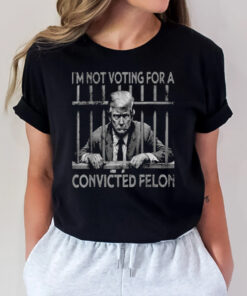 I’m Not Voting For A Trump Convicted Felon T-Shirt2