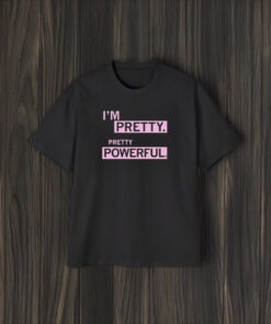 I’m Pretty Powerful T-Shirt1