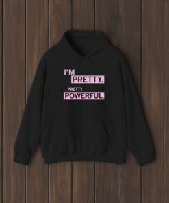 I’m Pretty Powerful T-Shirt2