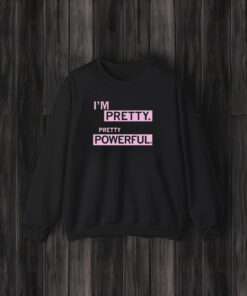 I’m Pretty Powerful T-Shirt3