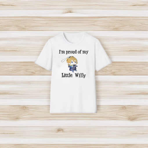 I’m Proud Of You Little Willy T-Shirt