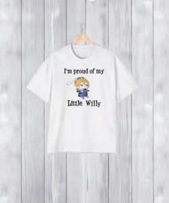 I’m Proud Of You Little Willy T-Shirt1