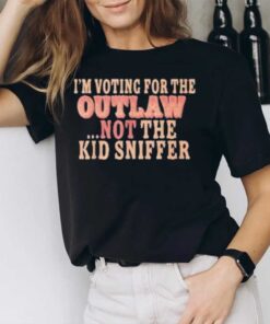 I’m Voting For The Outlaw Not The Kid Sniffer T-Shirt2