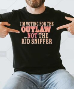 I’m Voting For The Outlaw Not The Kid Sniffer T-Shirt3