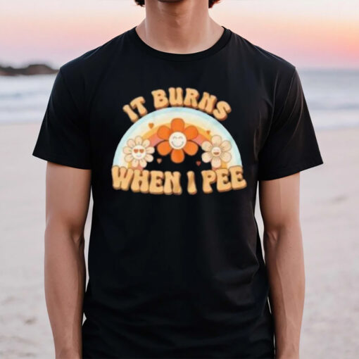 It Burns When I Pee Funny T-Shirt2