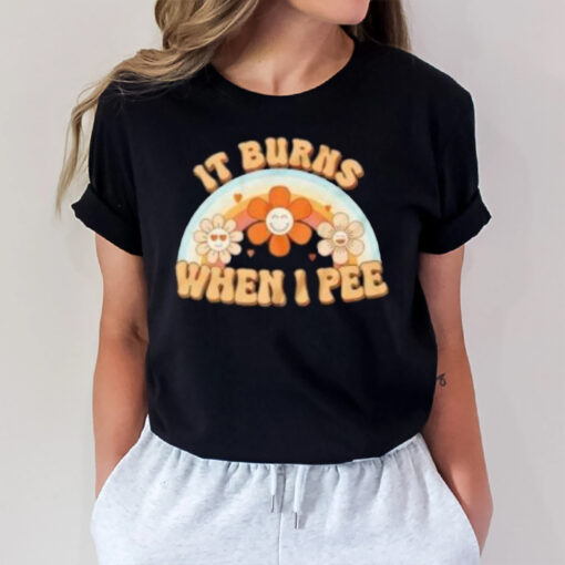 It Burns When I Pee Funny T-Shirt3