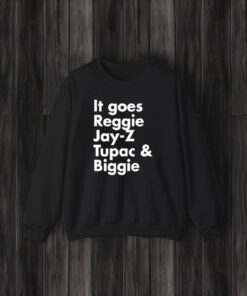 It Goes Reggie Jay Z Tupac And Biggie T-Shirt