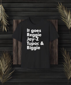 It Goes Reggie Jay Z Tupac And Biggie T-Shirt3