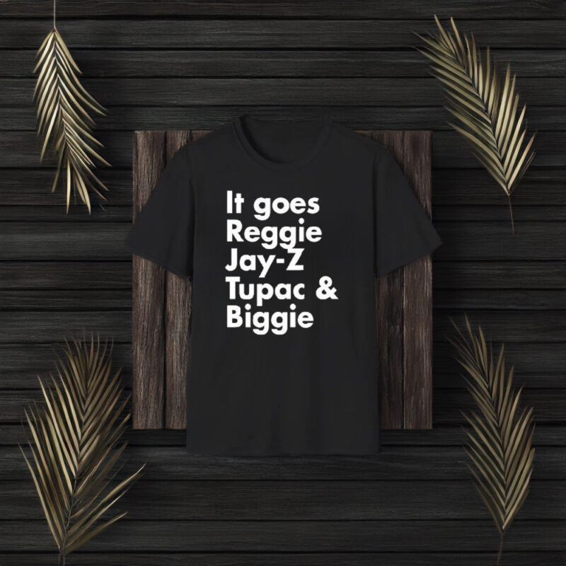 It Goes Reggie Jay Z Tupac And Biggie T-Shirt3