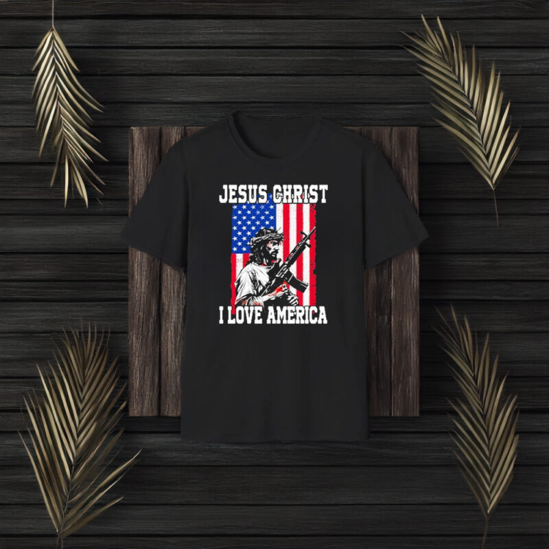 Jesus Christ I Love America T-Shirt