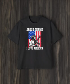 Jesus Christ I Love America T-Shirt1