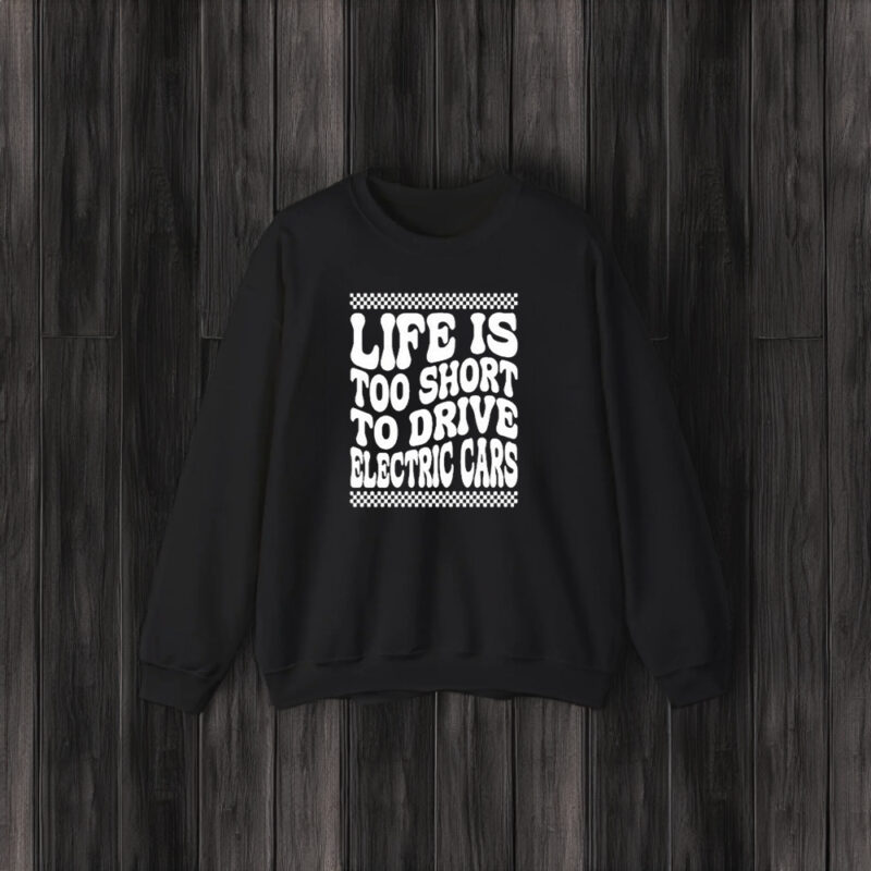 Life Is Too Short To Drive Electric Cars T-Shirt