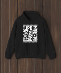 Life Is Too Short To Drive Electric Cars T-Shirt1