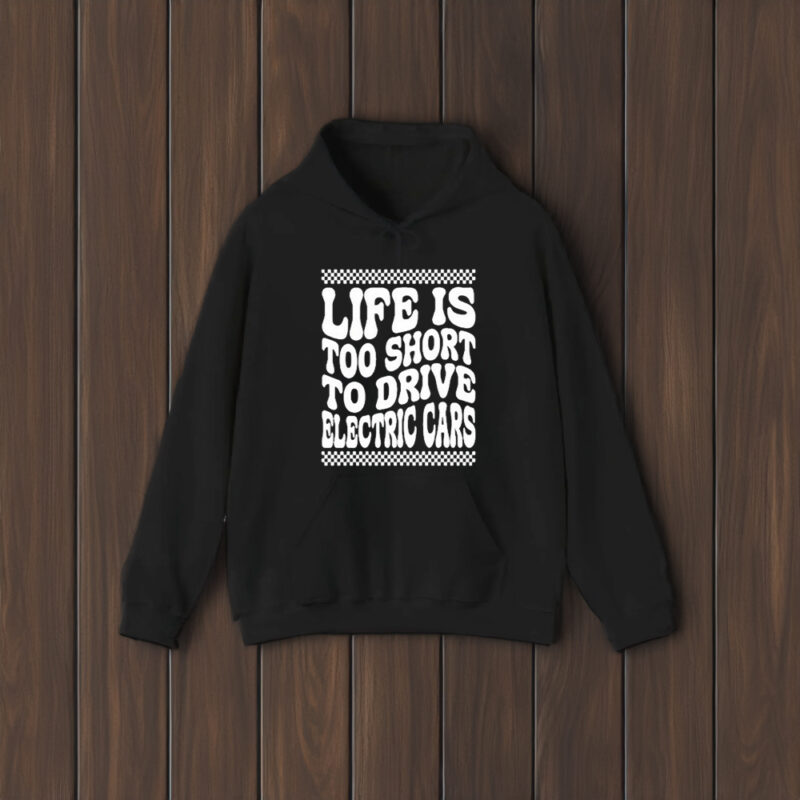 Life Is Too Short To Drive Electric Cars T-Shirt1