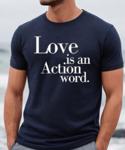 Love Is An Action Word T-Shirt2