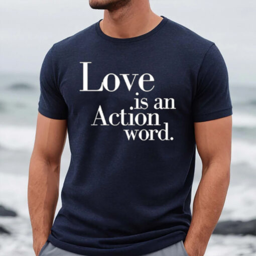 Love Is An Action Word T-Shirt2