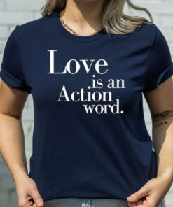 Love Is An Action Word T-Shirt3