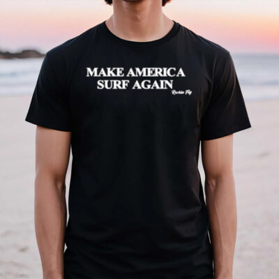 Make America Surf Again Rockin Fig T-Shirt2