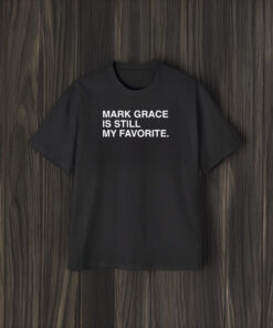 Mark Grace Is Still My Favorite T-Shirt2