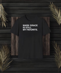 Mark Grace Is Still My Favorite T-Shirt3