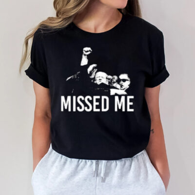 Missed Me Trump Shooting Assassination T-Shirt3