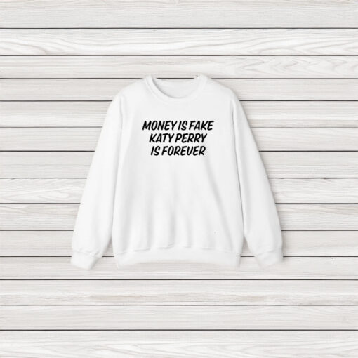 Money Is Fake Katy Perry Is Forever T-Shirt