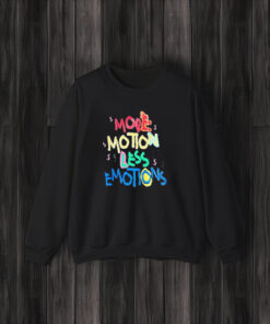 More Motion Less Emotions T-Shirt