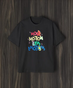 More Motion Less Emotions T-Shirt2