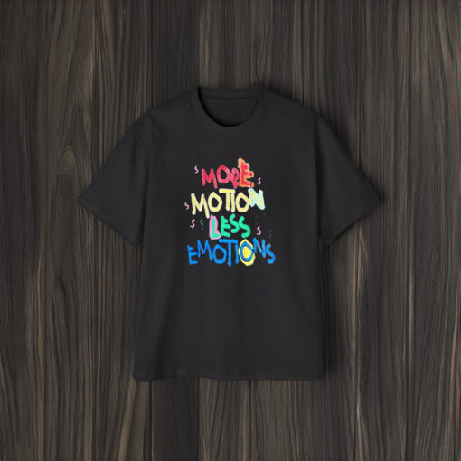 More Motion Less Emotions T-Shirt2