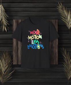 More Motion Less Emotions T-Shirt3