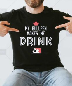 My Bullpen Makes Me Drink T-Shirt3