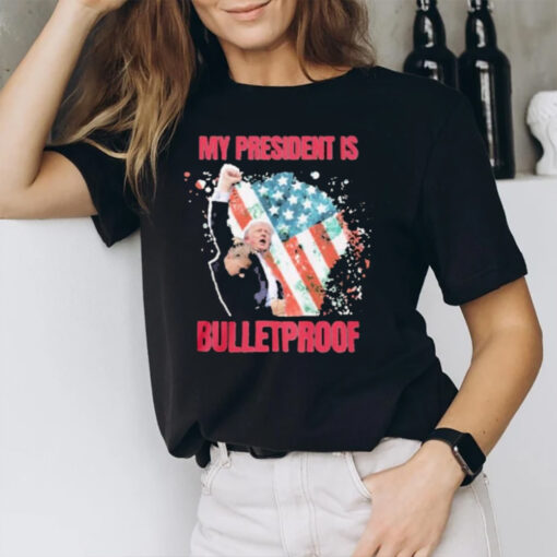 My President Is Bulletproof Trump T-Shirt2