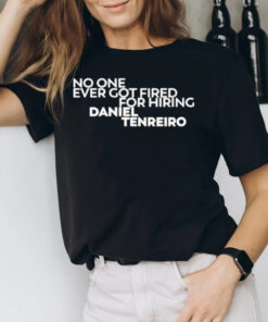 No One Ever Got Fired For Hiring Daniel Tenreiro T-Shirt3