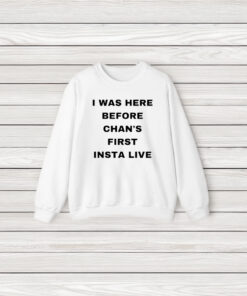 Official I Was Here Before Chan’s First Insta Live T-Shirt3