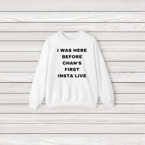 Official I Was Here Before Chan’s First Insta Live T-Shirt3