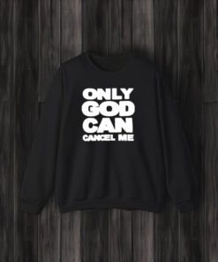 Only God Can Cancel Me T-Shirt