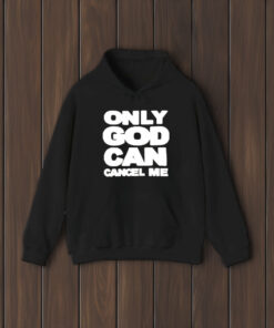 Only God Can Cancel Me T-Shirt1